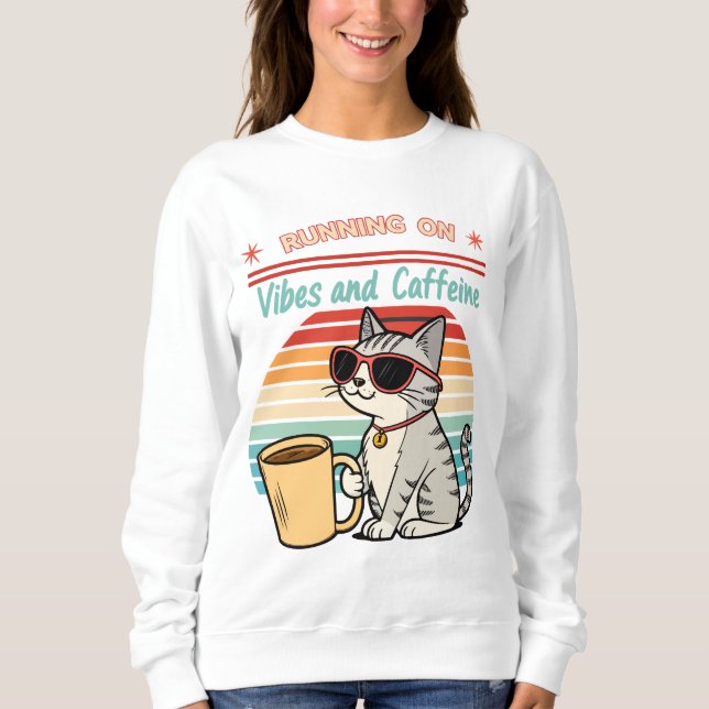 Running on Vibes & Caffeine - Cool Cat Retro  Sweatshirt (Front)