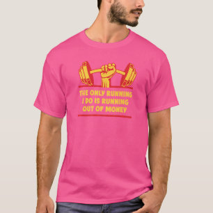 Running Out Of Money Workout Humour Gym Dad Jokes T-Shirt