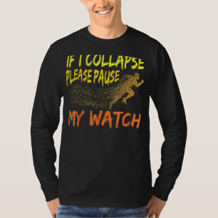 Running Quote If I Collapse Please Pause My Watch T-Shirt