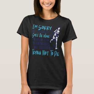 Running Runner Half Marathon I'm Sorry If I Don't T-Shirt