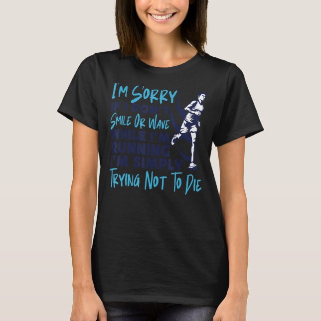 Running Runner Half Marathon I'm Sorry If I Don't  T-Shirt (Front)