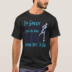 Running Runner Half Marathon I'm Sorry If I Don't T-Shirt
