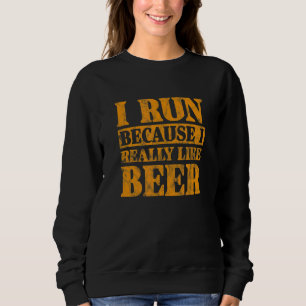 Running Runner I Run Because I Really Like Beer Di Sweatshirt
