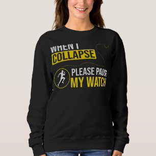 Running Runner When I Collapse Please Pause My Wa Sweatshirt