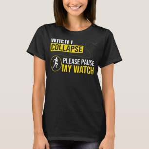 Running Runner When I Collapse Please Pause My Wa T-Shirt