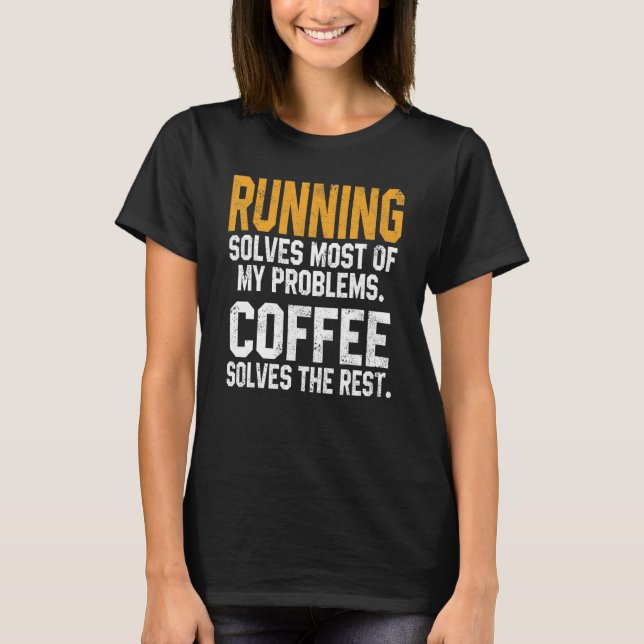 Running Solves My Problems Coffee  Runner Marathon T-Shirt (Front)