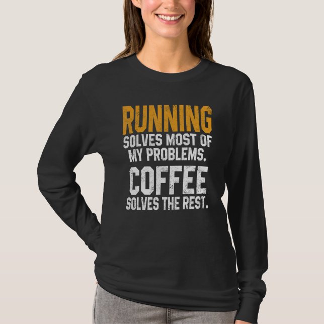 Running Solves My Problems Coffee  Runner Marathon T-Shirt (Front)