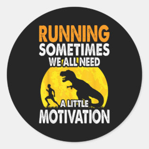 Running Sometimes We All Need A Little Motivation  Classic Round Sticker