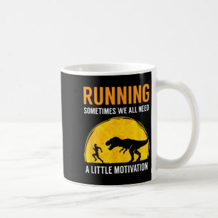 Running Sometimes We All Need A Little Motivation Coffee Mug