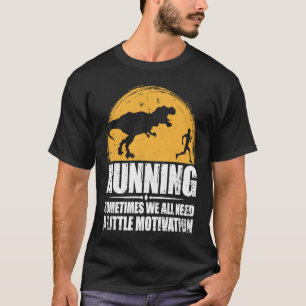 Running Sometimes We All Need A Little Motivation T-Shirt