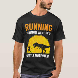 Running Sometimes We All Need A Little Motivation T-Shirt