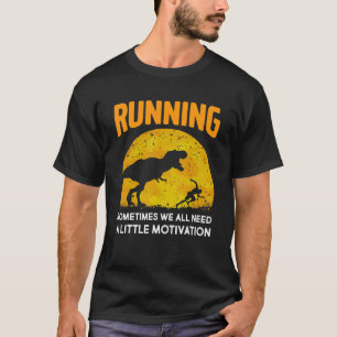 Running Sometimes We All Need A Little Motivation T-Shirt