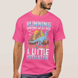 Running Sometimes We All Need A Little Motivation  T-Shirt