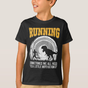 Running Sometimes We All Need A Little Motivation  T-Shirt