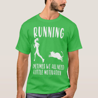 Running Sometimes We All Need A Little Motivation  T-Shirt