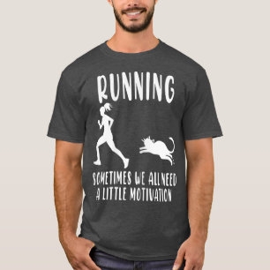 Running Sometimes We All Need A Little Motivation T-Shirt