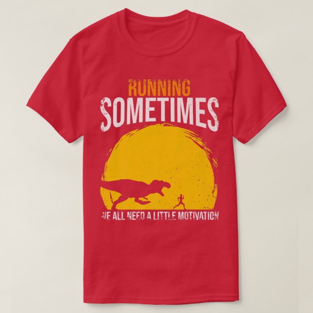 Running Sometimes We All Need A Little Motivation  T-Shirt (Design Front)