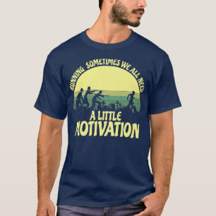 Running Sometimes We All Need A Little Motivation T-Shirt