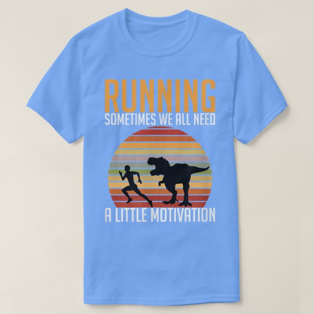 Running Sometimes We All Need A Little Motivation  T-Shirt (Design Front)