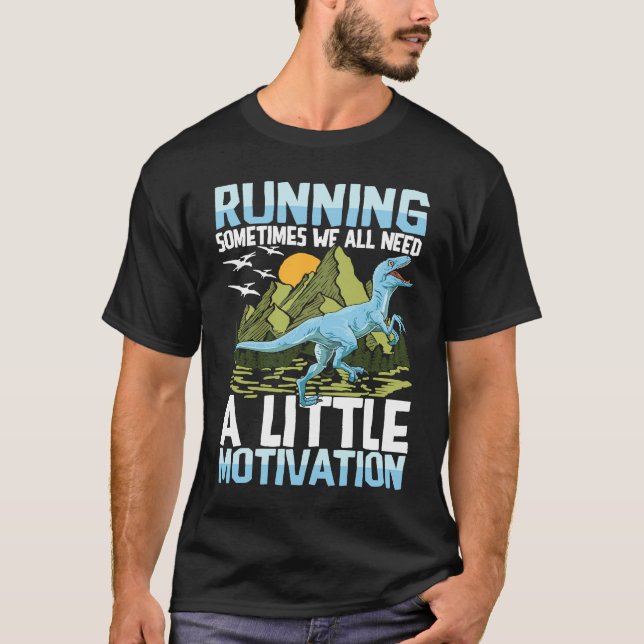 Running Sometimes We All Need A Little Motivation T-Shirt (Front)