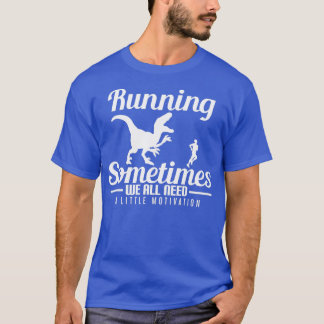 Running Sometimes We All Need T-Shirt
