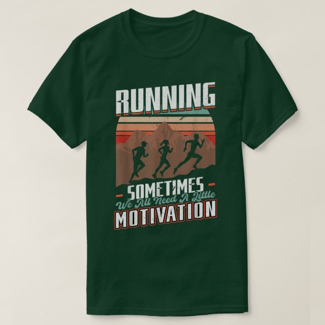 Running   Sometimes We Need A Little Motivation    T-Shirt (Design Front)