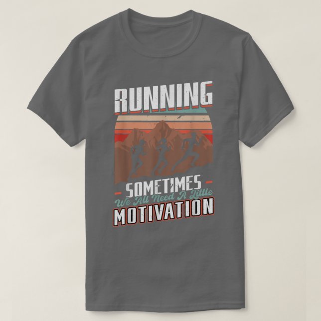 Running - Sometimes We Need A Little Motivation -  T-Shirt (Design Front)