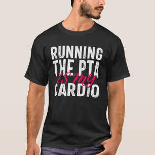 Running the PTA is My Cardio Quote for Volunteers T-Shirt