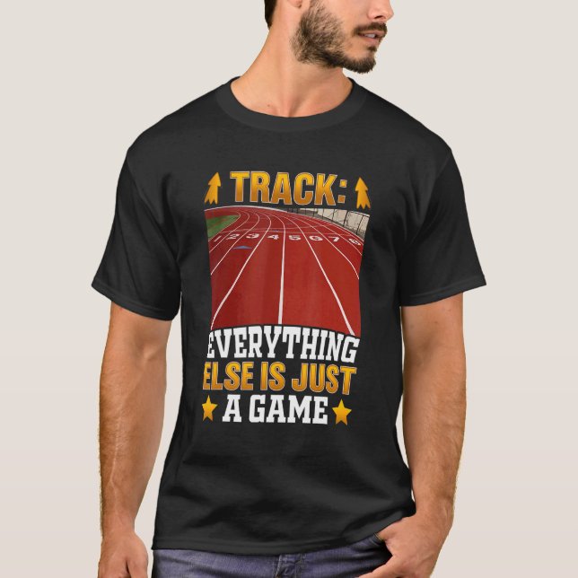 Running Track Everything Else Is Just A Game Track T-Shirt (Front)