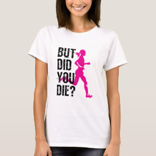 Running Women But Did You Die T-Shirt
