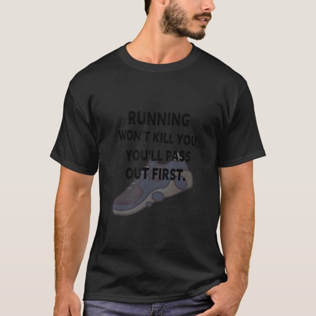 Running Won't Kill You You'll Pass Out First T-Shirt (Front)