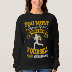 Running You Must Expect Great Things From Yoursel Sweatshirt