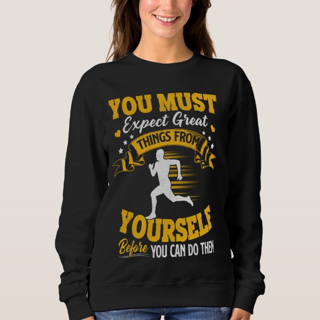 Running  You Must Expect Great Things From Yoursel Sweatshirt (Front)