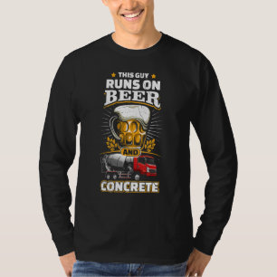 Runs On Beer Concrete   Concrete Finisher Cement W T-Shirt