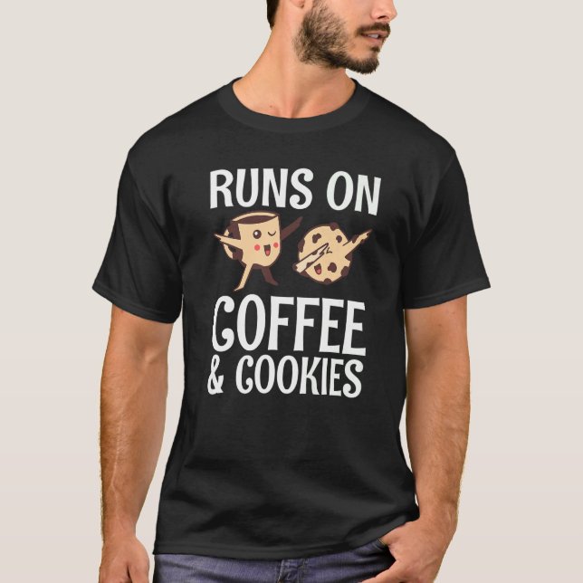 Runs On Coffee And Cookies Coffee T-Shirt (Front)