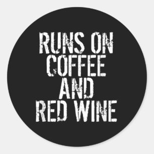 Runs On Coffee And Red Wine  Classic Round Sticker