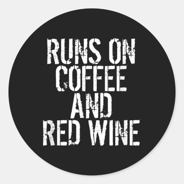 Runs On Coffee And Red Wine  Classic Round Sticker (Front)