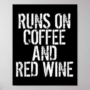 Runs On Coffee And Red Wine Poster