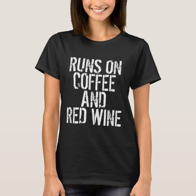 Runs On Coffee And Red Wine  T-Shirt (Front)