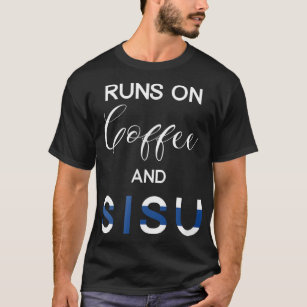 Runs on Coffee and Sisu Finnish T-Shirt