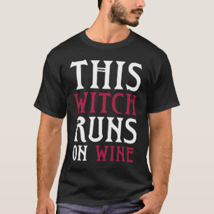 Runs On Wine This Witch Runs On Wine Halloween Ru T-Shirt