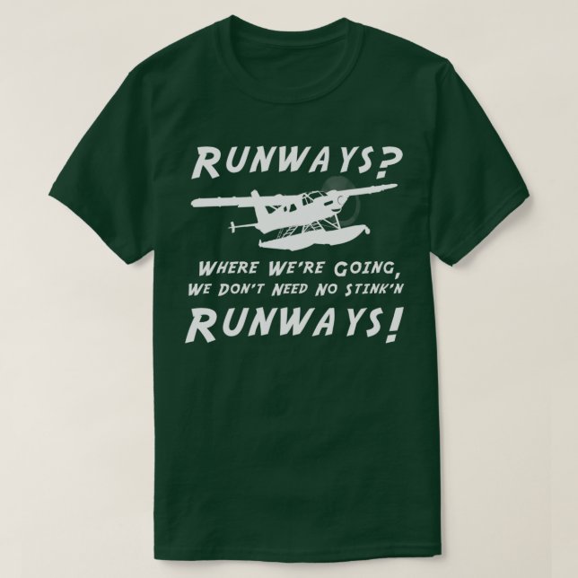 Runways We dont need no stinkn runways DHC2T Turbo T-Shirt (Design Front)