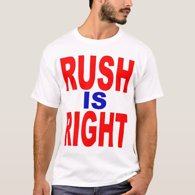 Rush Is Right T-Shirt (Front)