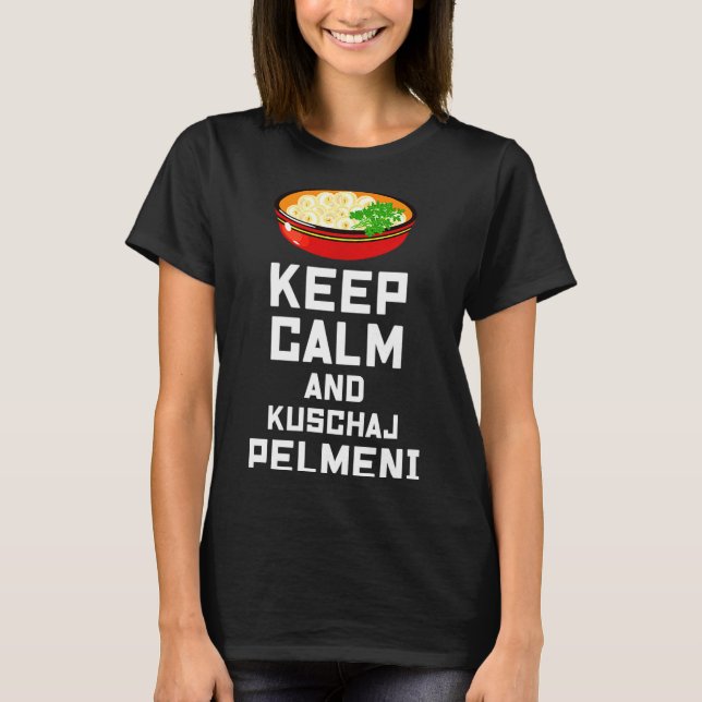 Russian Keep Calm Eat Pelmeni Funny Russian Saying T-Shirt (Front)
