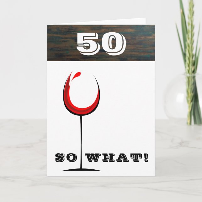 Rustic 50 So what Red Wine Glass 50th Birthday Card (Front)