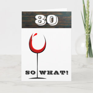 Rustic 80 So what Red Wine Glass 80th Birthday Card