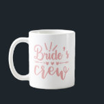 Rustic Bachelorette Pink Calligraphy Brides Crew  Coffee Mug<br><div class="desc">Fun quote Bride's Crew with hearts and botanical flourishes all in pink,  for your bridesmaid team and bridal party.</div>