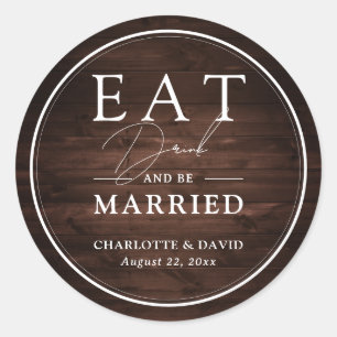 Rustic Barn Wood Eat Drink and Be Married Wedding Classic Round Sticker