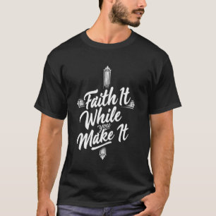 Rustic Cross Faith It While You Make It Christian T-Shirt
