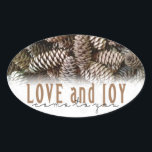 Rustic Holiday Love and Joy Pine Cone Oval Sticker<br><div class="desc">Festive,  rustic pine cones accentuate this classic,  elegant design wishing holiday Love and Joy.</div>